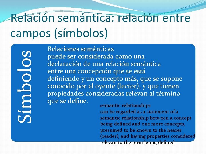 Símbolos Relación semántica: relación entre campos (símbolos) Relaciones semánticas puede ser considerada como una