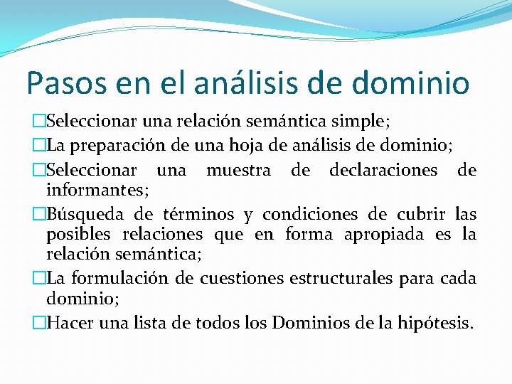 Pasos en el análisis de dominio �Seleccionar una relación semántica simple; �La preparación de