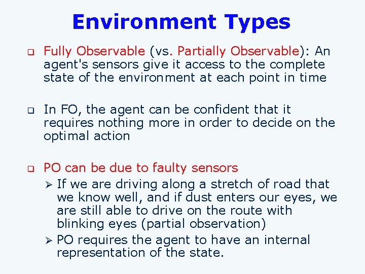 Environment Types q q q Fully Observable (vs. Partially Observable): An agent's sensors give
