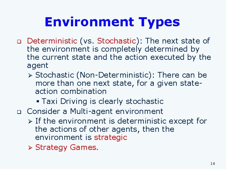 Environment Types q q Deterministic (vs. Stochastic): The next state of the environment is