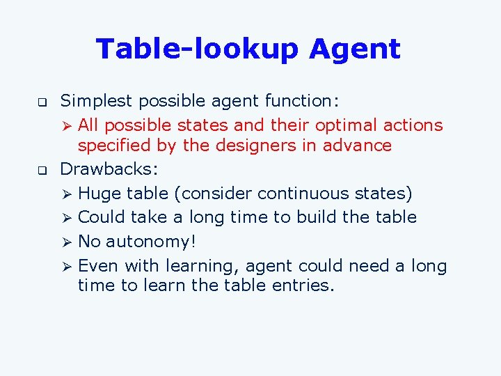 Table-lookup Agent q q Simplest possible agent function: Ø All possible states and their