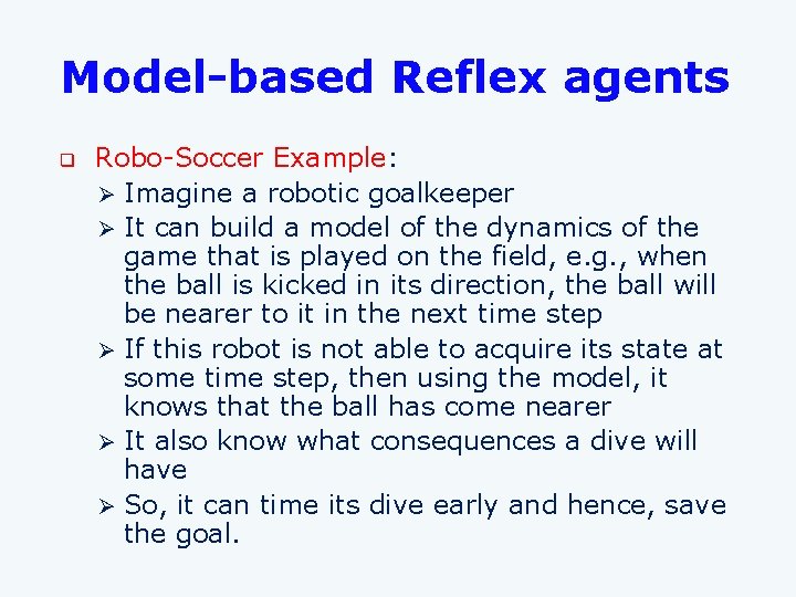 Model-based Reflex agents q Robo-Soccer Example: Ø Imagine a robotic goalkeeper Ø It can