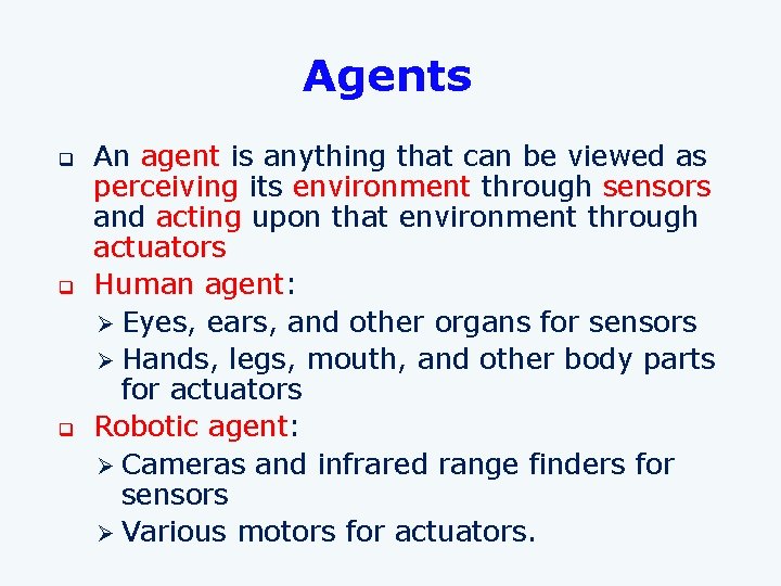 Agents q q q An agent is anything that can be viewed as perceiving