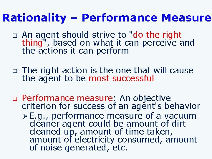 Rationality – Performance Measure q q q An agent should strive to "do the