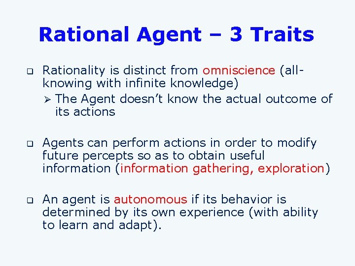 Rational Agent – 3 Traits q q q Rationality is distinct from omniscience (allknowing