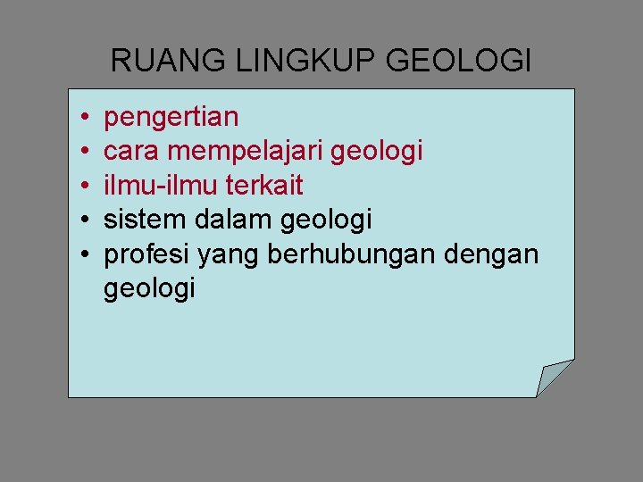 RUANG LINGKUP GEOLOGI • • • pengertian cara mempelajari geologi ilmu-ilmu terkait sistem dalam RUANG LINGKUP GEOLOGI • • • pengertian cara mempelajari geologi ilmu-ilmu terkait sistem dalam