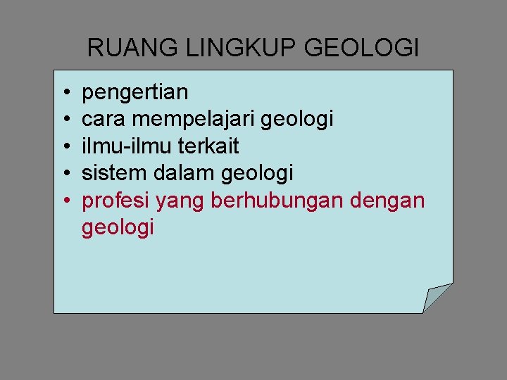 RUANG LINGKUP GEOLOGI • • • pengertian cara mempelajari geologi ilmu-ilmu terkait sistem dalam RUANG LINGKUP GEOLOGI • • • pengertian cara mempelajari geologi ilmu-ilmu terkait sistem dalam