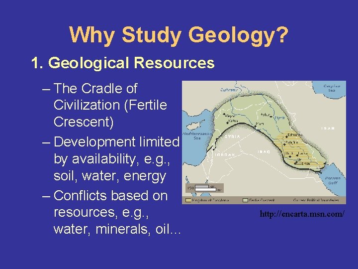 Why Study Geology? 1. Geological Resources – The Cradle of Civilization (Fertile Crescent) – Why Study Geology? 1. Geological Resources – The Cradle of Civilization (Fertile Crescent) –