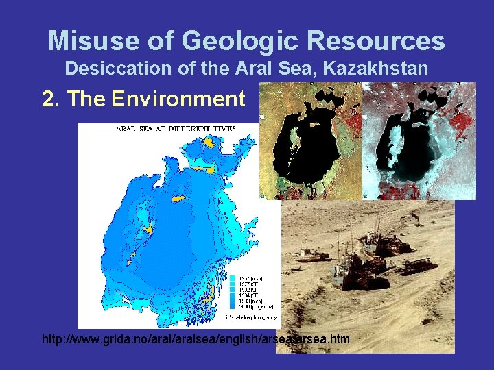 Misuse of Geologic Resources Desiccation of the Aral Sea, Kazakhstan 2. The Environment http: Misuse of Geologic Resources Desiccation of the Aral Sea, Kazakhstan 2. The Environment http: