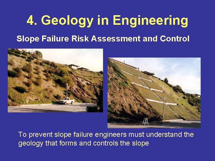 4. Geology in Engineering Slope Failure Risk Assessment and Control To prevent slope failure 4. Geology in Engineering Slope Failure Risk Assessment and Control To prevent slope failure