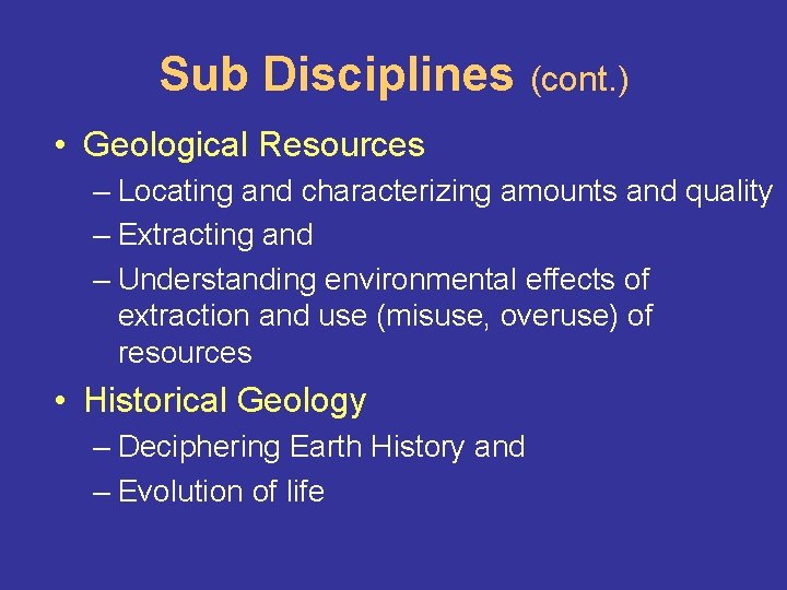 Sub Disciplines (cont. ) • Geological Resources – Locating and characterizing amounts and quality Sub Disciplines (cont. ) • Geological Resources – Locating and characterizing amounts and quality