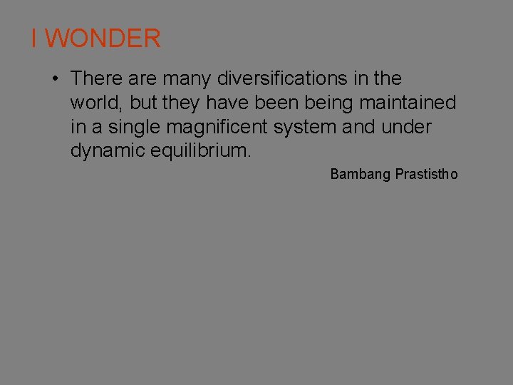 I WONDER • There are many diversifications in the world, but they have been I WONDER • There are many diversifications in the world, but they have been