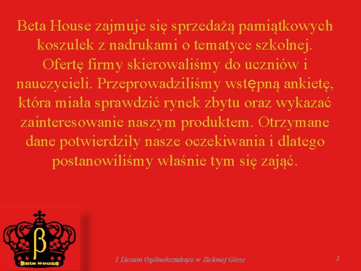 Beta House zajmuje się sprzedażą pamiątkowych koszulek z nadrukami o tematyce szkolnej. Ofertę firmy