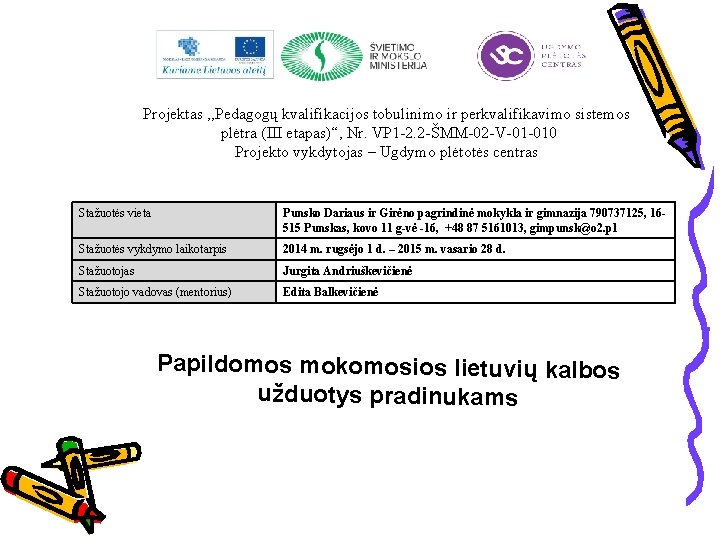 Projektas , , Pedagogų kvalifikacijos tobulinimo ir perkvalifikavimo sistemos plėtra (III etapas)“, Nr. VP