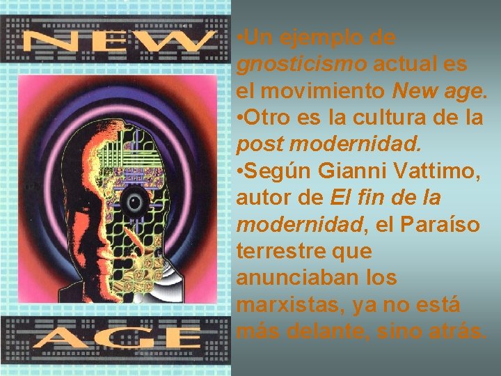  • Un ejemplo de gnosticismo actual es el movimiento New age. • Otro
