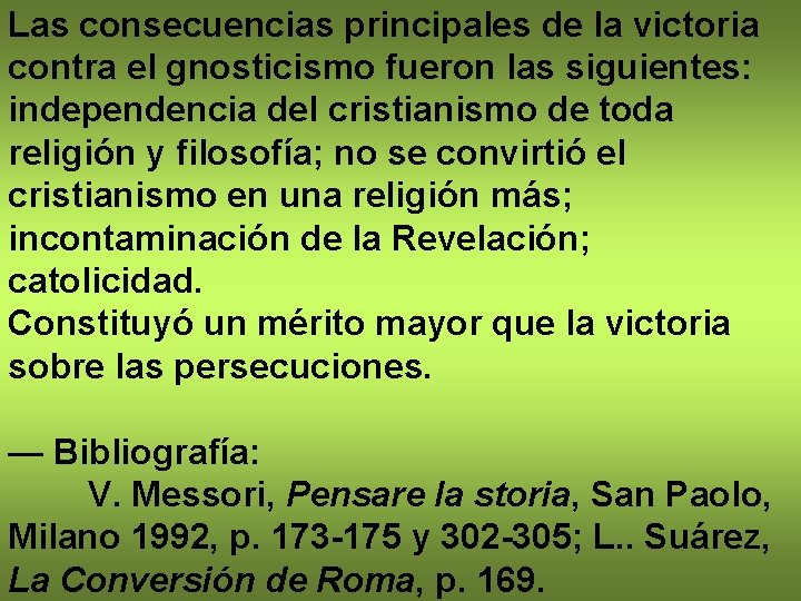 Las consecuencias principales de la victoria contra el gnosticismo fueron las siguientes: independencia del