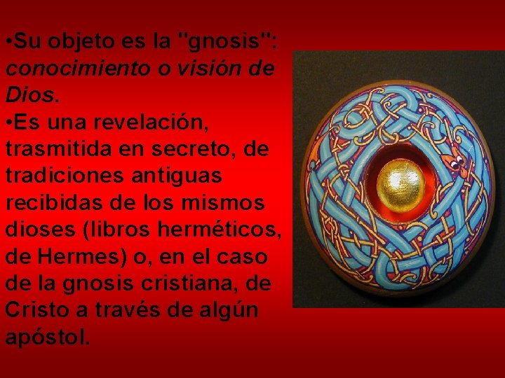  • Su objeto es la "gnosis": conocimiento o visión de Dios. • Es