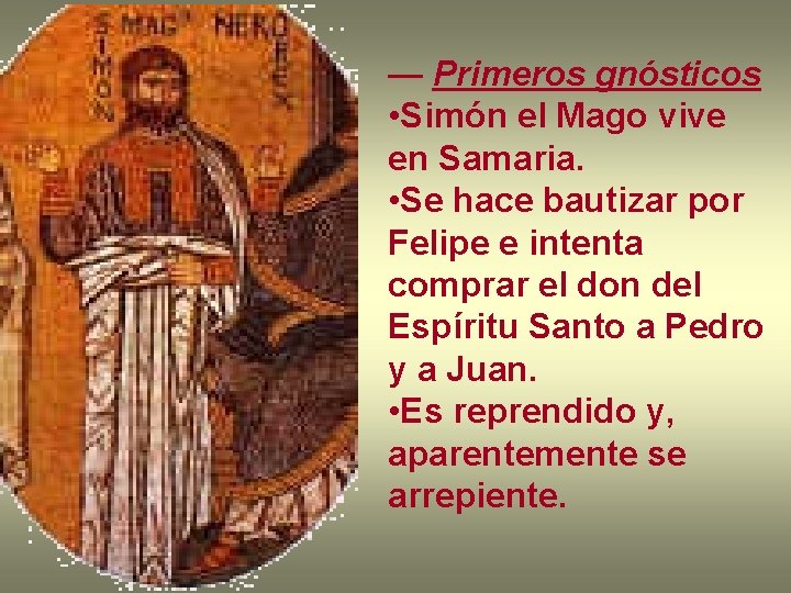 — Primeros gnósticos • Simón el Mago vive en Samaria. • Se hace bautizar
