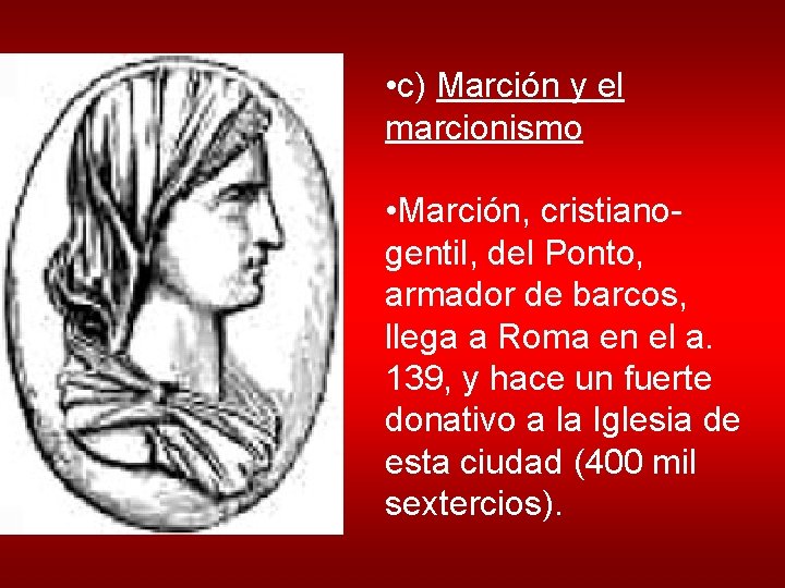  • c) Marción y el marcionismo • Marción, cristianogentil, del Ponto, armador de