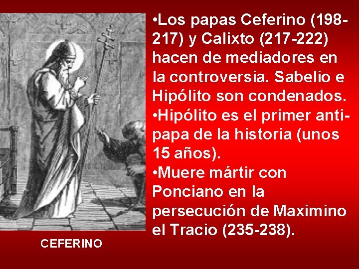 CEFERINO • Los papas Ceferino (198217) y Calixto (217 -222) hacen de mediadores en