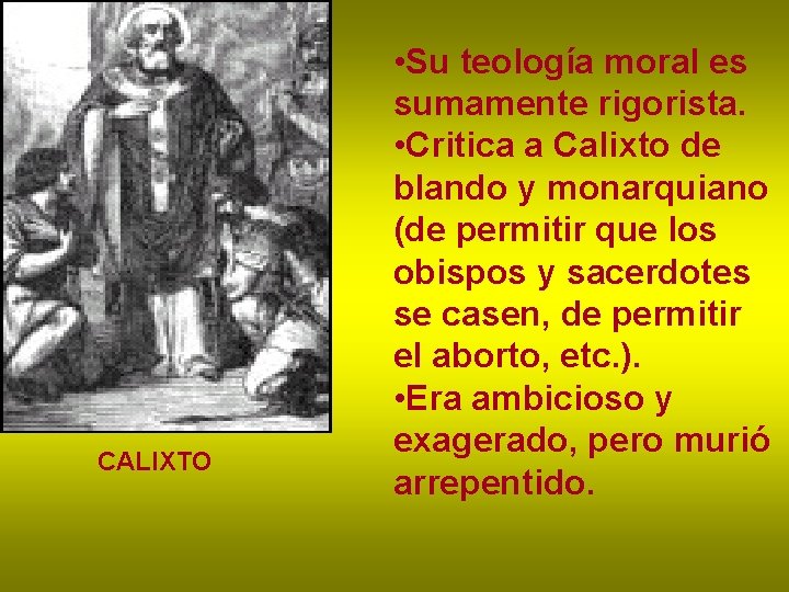 CALIXTO • Su teología moral es sumamente rigorista. • Critica a Calixto de blando