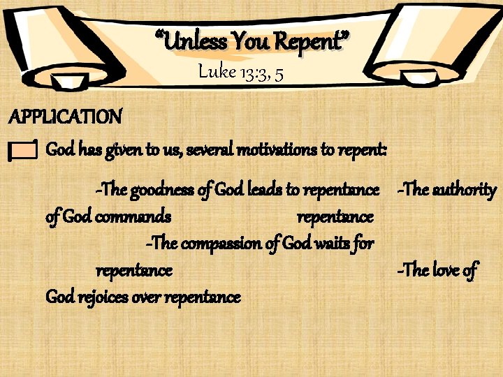 “Unless You Repent” Luke 13: 3, 5 APPLICATION God has given to us, several