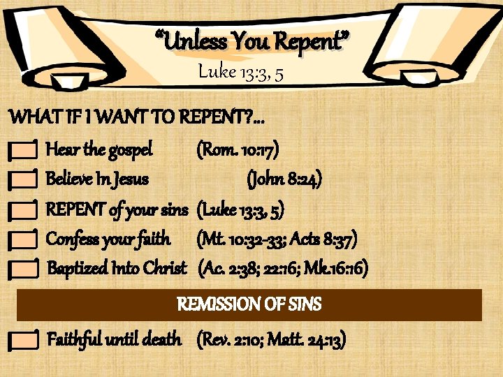 “Unless You Repent” Luke 13: 3, 5 WHAT IF I WANT TO REPENT? …