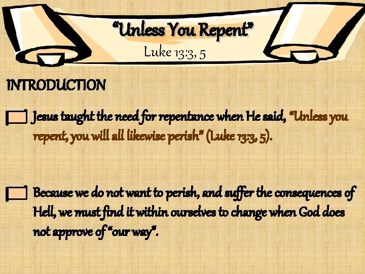 “Unless You Repent” Luke 13: 3, 5 INTRODUCTION Jesus taught the need for repentance