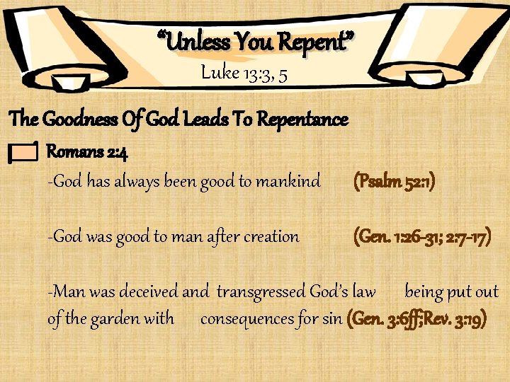 “Unless You Repent” Luke 13: 3, 5 The Goodness Of God Leads To Repentance