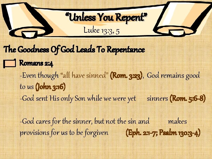 “Unless You Repent” Luke 13: 3, 5 The Goodness Of God Leads To Repentance