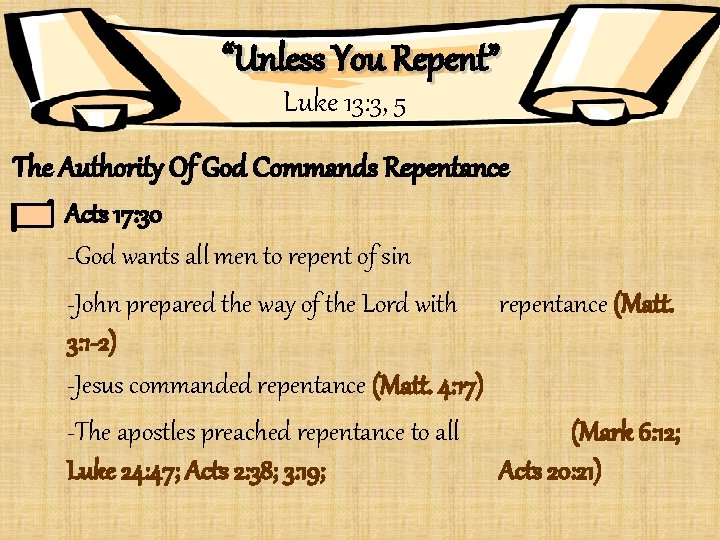 “Unless You Repent” Luke 13: 3, 5 The Authority Of God Commands Repentance Acts