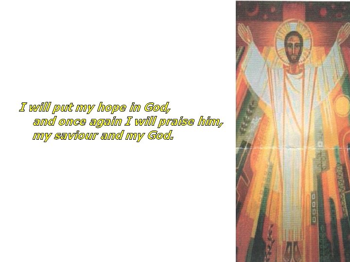 I will put my hope in God, and once again I will praise him,