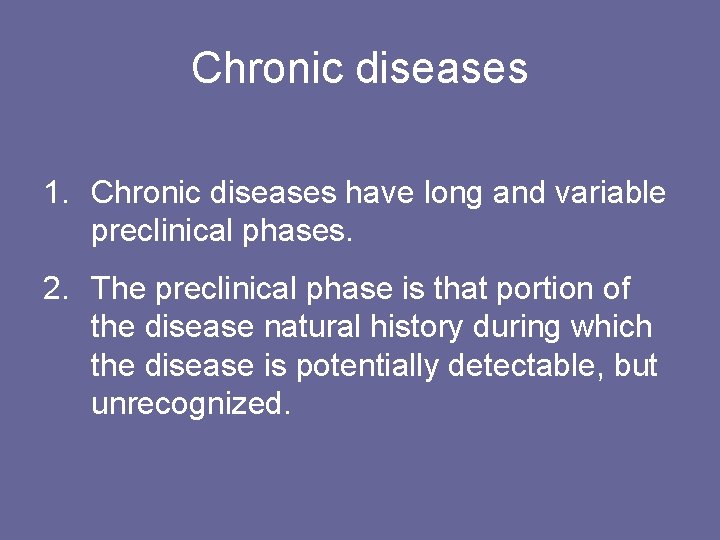 Chronic diseases 1. Chronic diseases have long and variable preclinical phases. 2. The preclinical