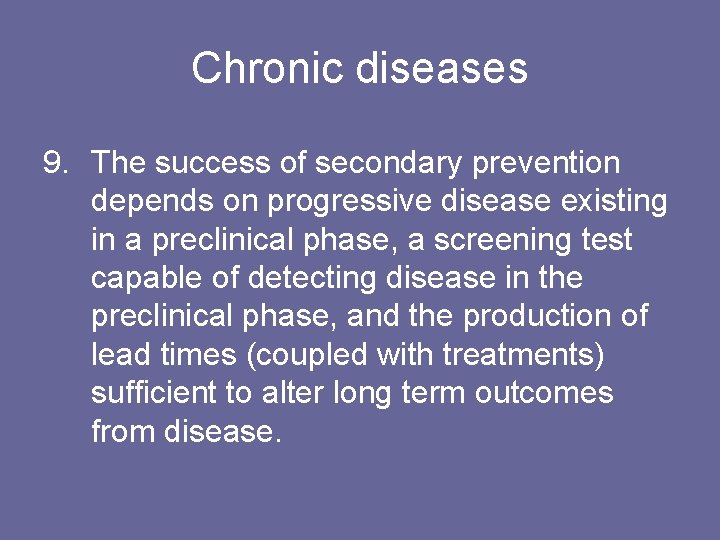 Chronic diseases 9. The success of secondary prevention depends on progressive disease existing in