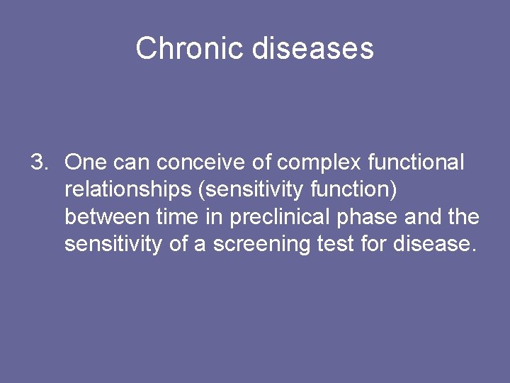 Chronic diseases 3. One can conceive of complex functional relationships (sensitivity function) between time