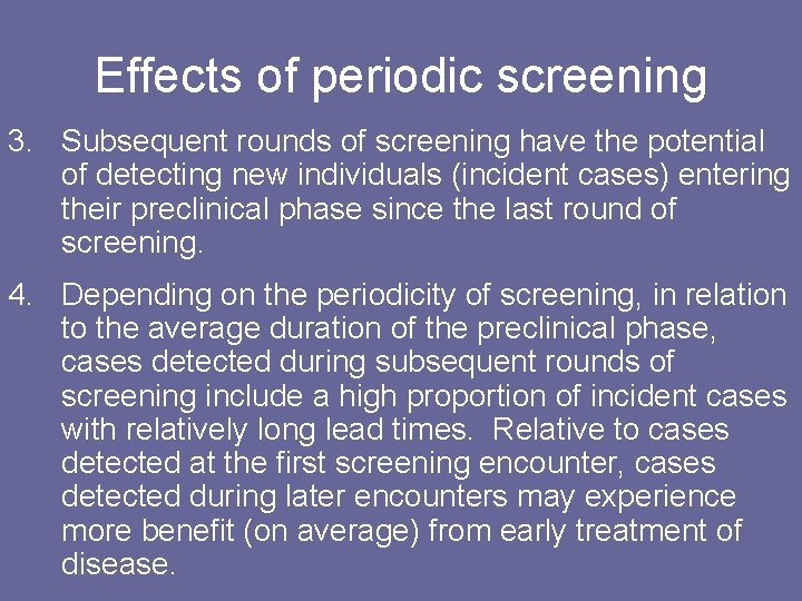 Effects of periodic screening 3. Subsequent rounds of screening have the potential of detecting