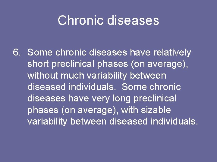 Chronic diseases 6. Some chronic diseases have relatively short preclinical phases (on average), without