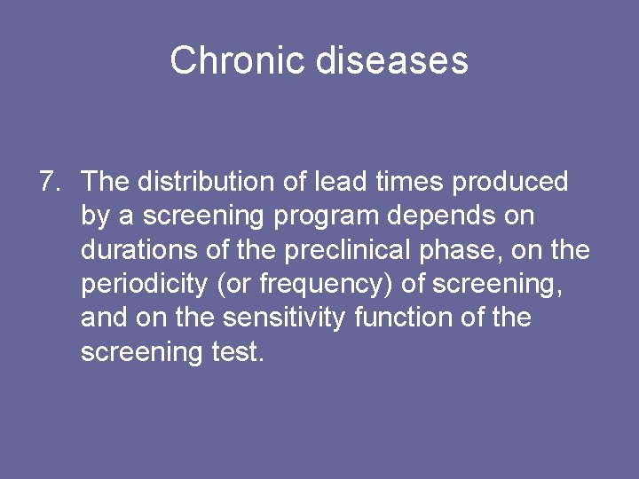 Chronic diseases 7. The distribution of lead times produced by a screening program depends