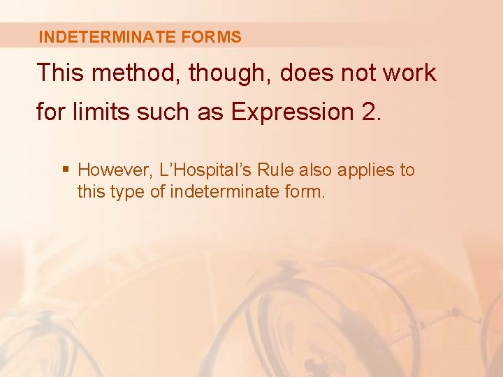 INDETERMINATE FORMS This method, though, does not work for limits such as Expression 2.