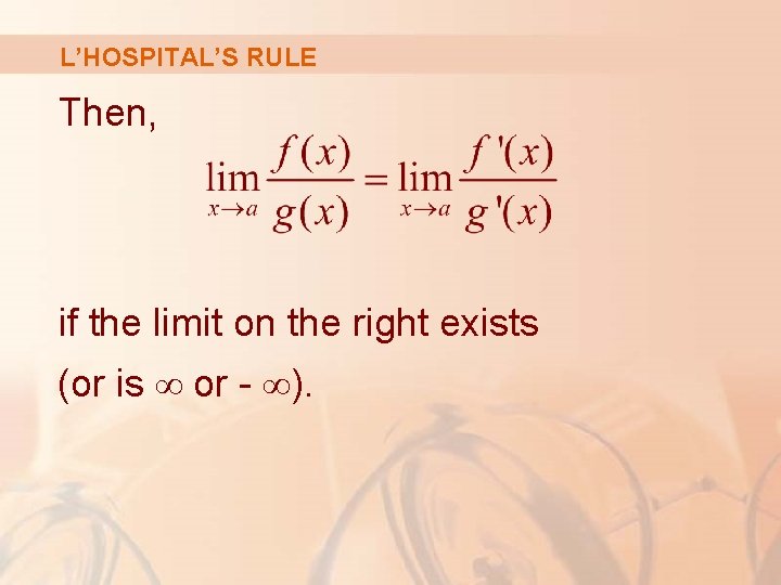 L’HOSPITAL’S RULE Then, if the limit on the right exists (or is ∞ or