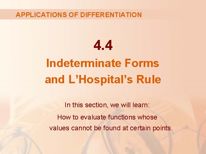 APPLICATIONS OF DIFFERENTIATION 4. 4 Indeterminate Forms and L’Hospital’s Rule In this section, we