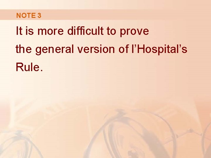 NOTE 3 It is more difficult to prove the general version of l’Hospital’s Rule.