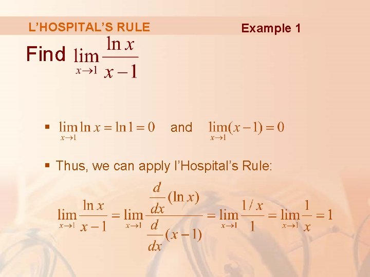 L’HOSPITAL’S RULE Example 1 Find § and § Thus, we can apply l’Hospital’s Rule: