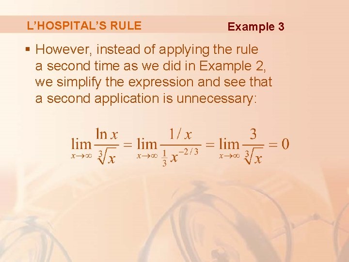 L’HOSPITAL’S RULE Example 3 § However, instead of applying the rule a second time