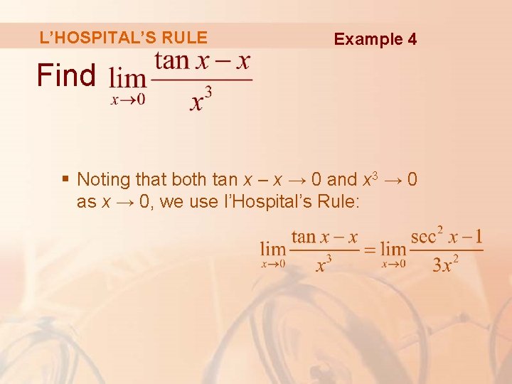 L’HOSPITAL’S RULE Example 4 Find § Noting that both tan x – x →