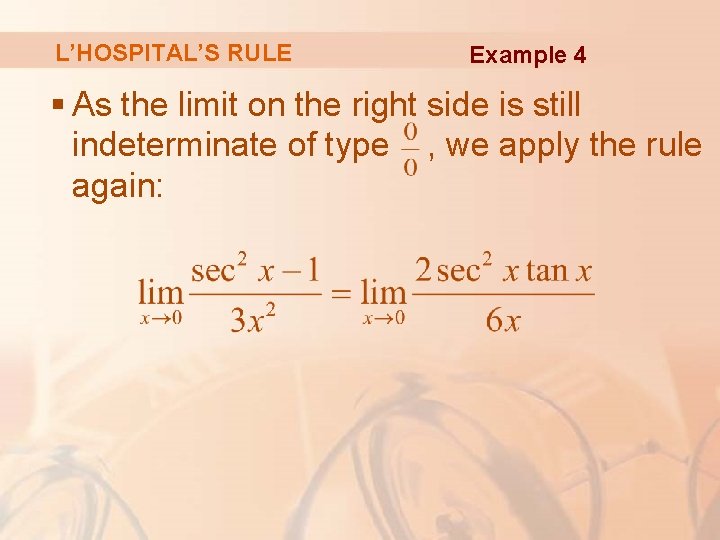 L’HOSPITAL’S RULE Example 4 § As the limit on the right side is still