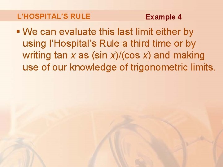 L’HOSPITAL’S RULE Example 4 § We can evaluate this last limit either by using
