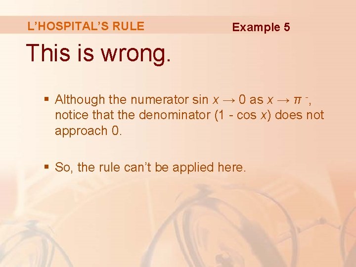 L’HOSPITAL’S RULE Example 5 This is wrong. § Although the numerator sin x →