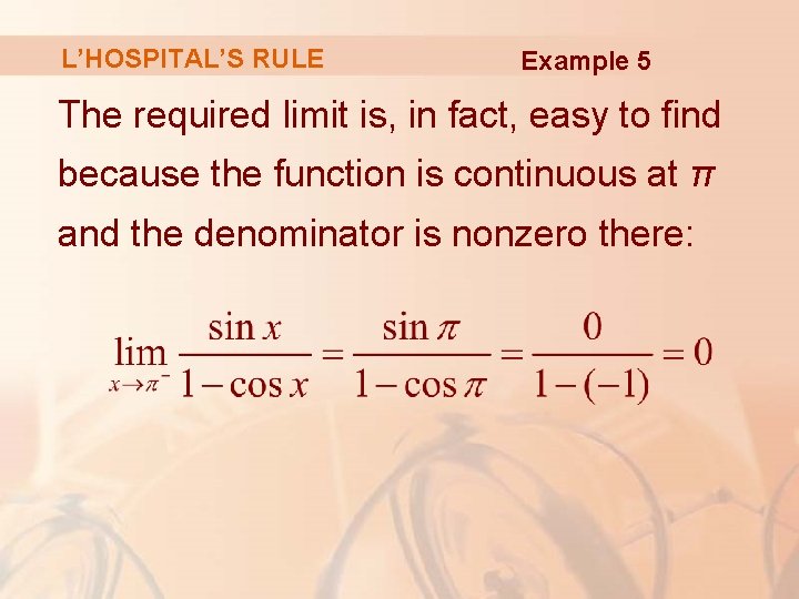 L’HOSPITAL’S RULE Example 5 The required limit is, in fact, easy to find because