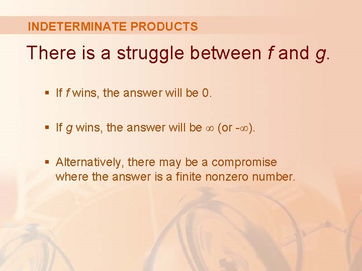 INDETERMINATE PRODUCTS There is a struggle between f and g. § If f wins,